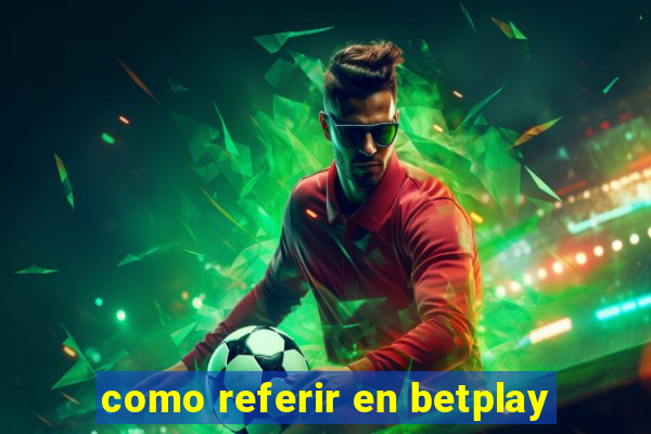 como referir en betplay