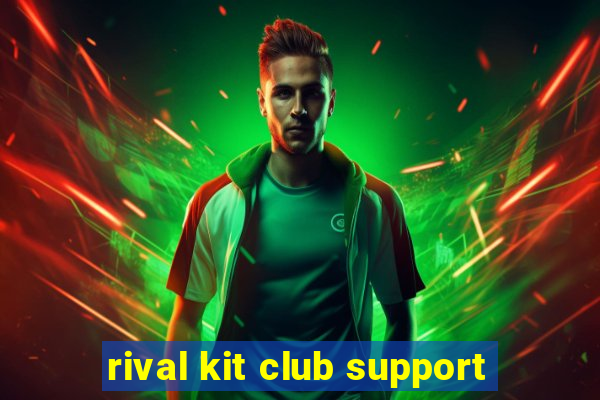 rival kit club support