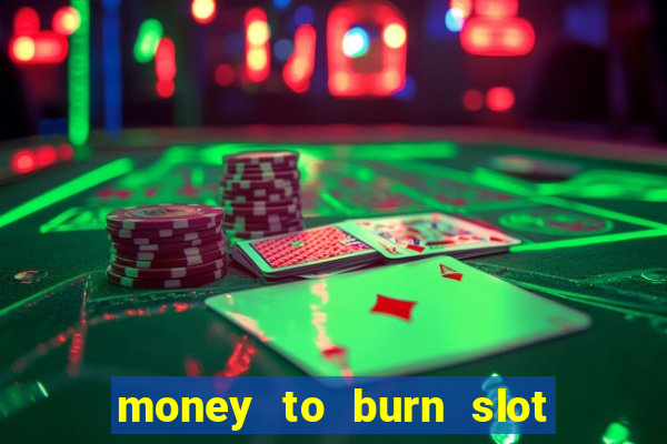 money to burn slot machine free download