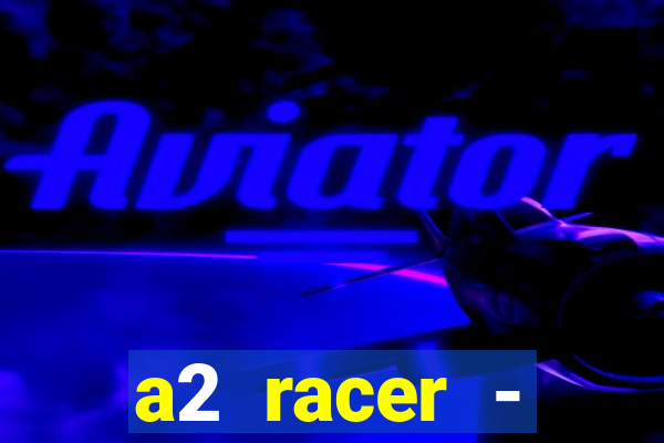 a2 racer - riscando o asfalto filme completo dublado