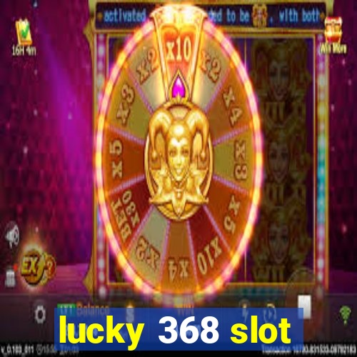 lucky 368 slot