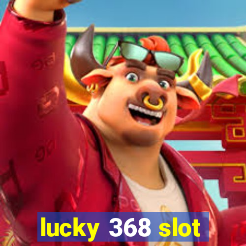 lucky 368 slot