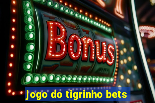 jogo do tigrinho bets