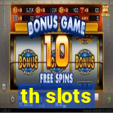 th slots