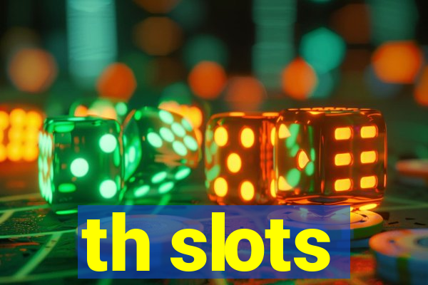 th slots