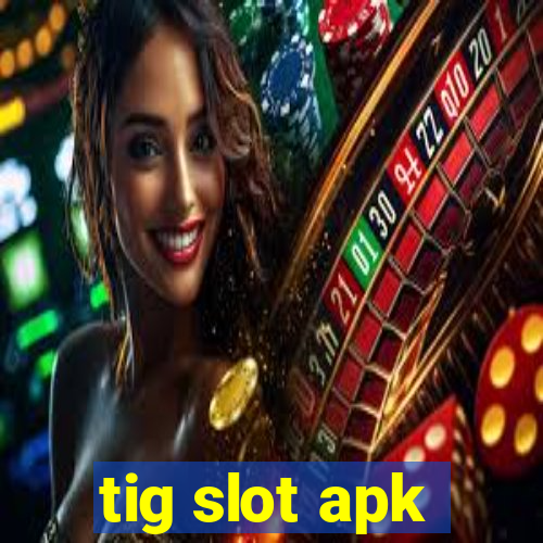 tig slot apk