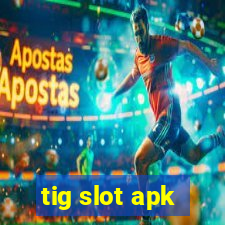 tig slot apk