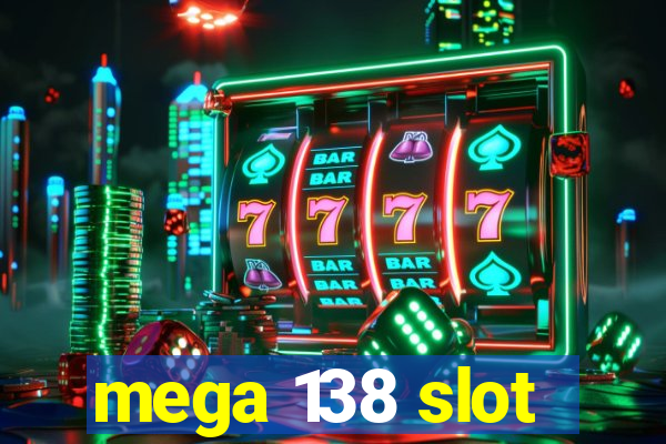 mega 138 slot