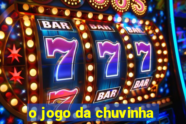 o jogo da chuvinha