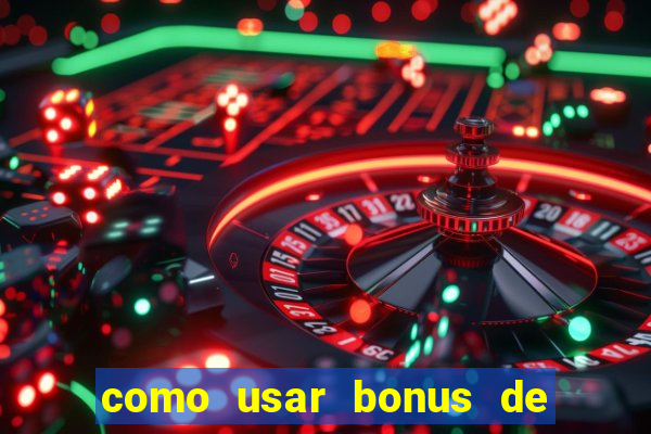 como usar bonus de cassino estrela bet