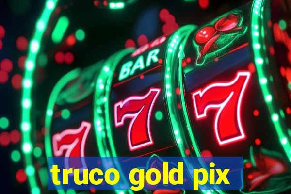 truco gold pix