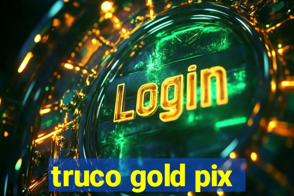 truco gold pix