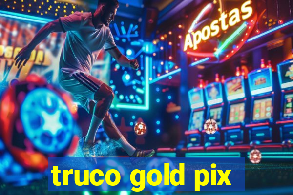 truco gold pix