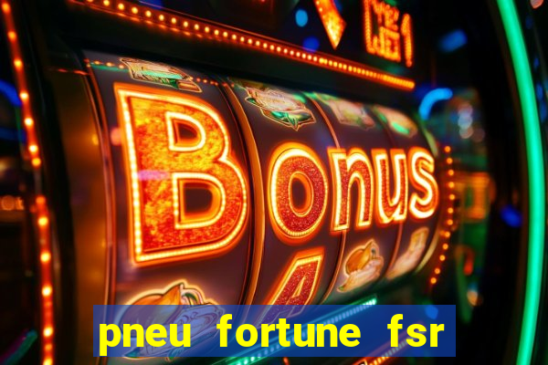 pneu fortune fsr 303 é bom