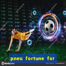 pneu fortune fsr 303 é bom