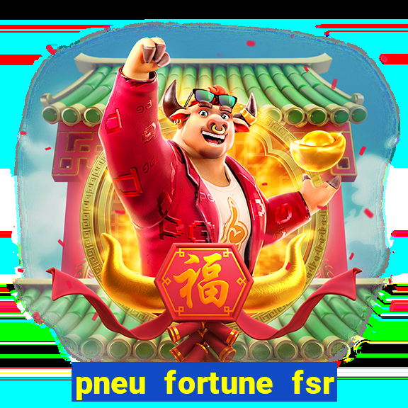 pneu fortune fsr 303 é bom