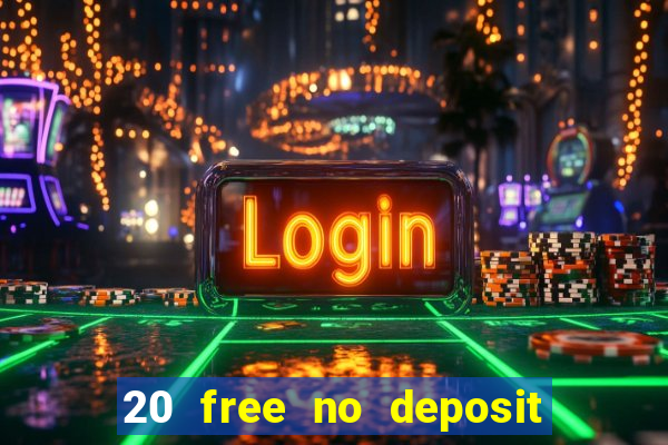 20 free no deposit casino 2021