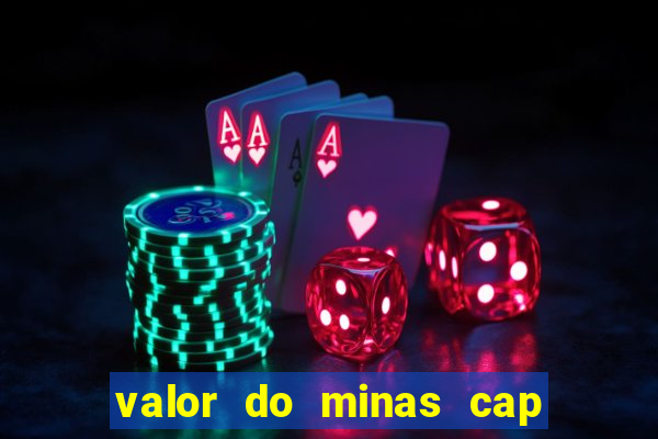 valor do minas cap dessa semana