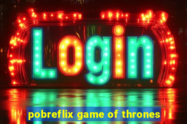 pobreflix game of thrones