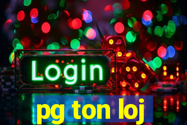 pg ton loj