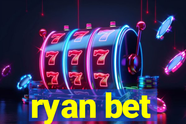 ryan bet