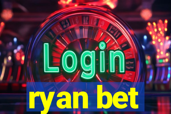 ryan bet