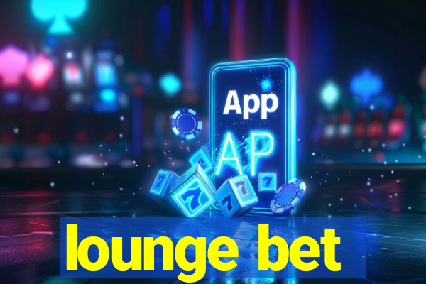 lounge bet