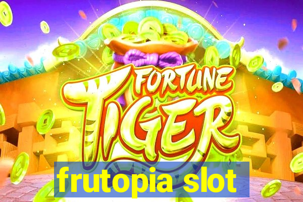 frutopia slot