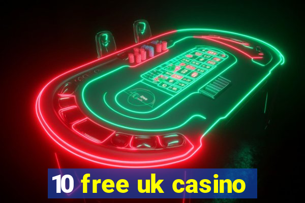 10 free uk casino