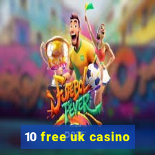 10 free uk casino