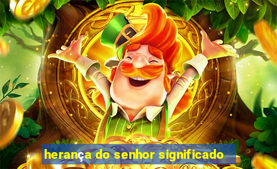 herança do senhor significado