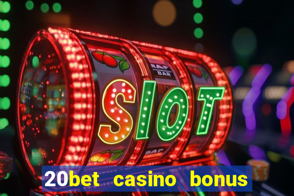 20bet casino bonus ohne einzahlung