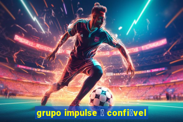 grupo impulse 茅 confi谩vel