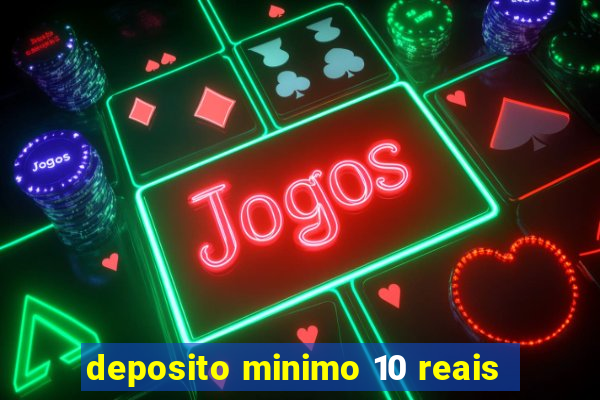 deposito minimo 10 reais