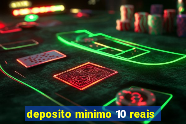 deposito minimo 10 reais