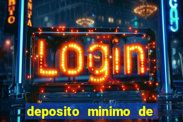 deposito minimo de 1 real