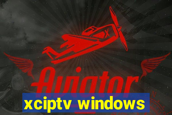 xciptv windows