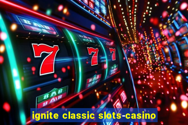 ignite classic slots-casino