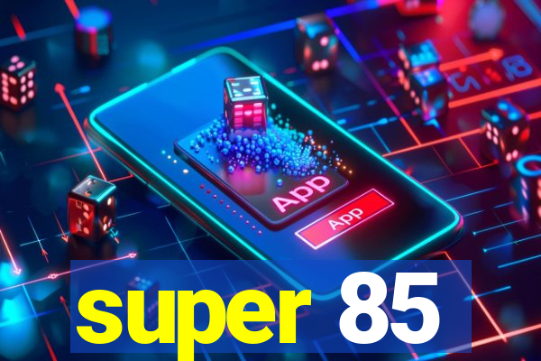 super 85