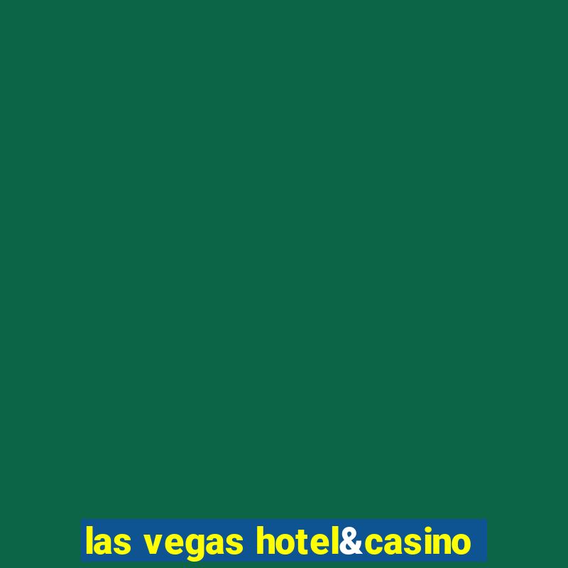 las vegas hotel&casino