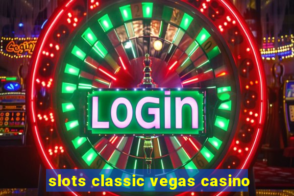 slots classic vegas casino