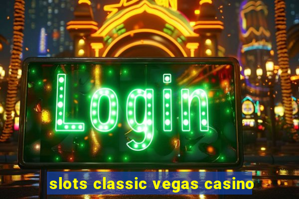 slots classic vegas casino