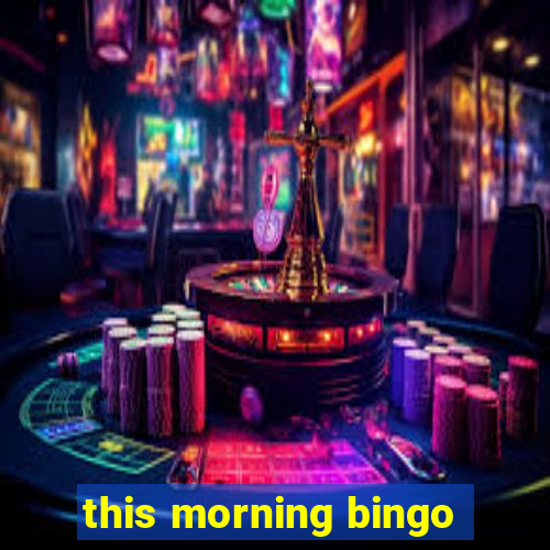 this morning bingo