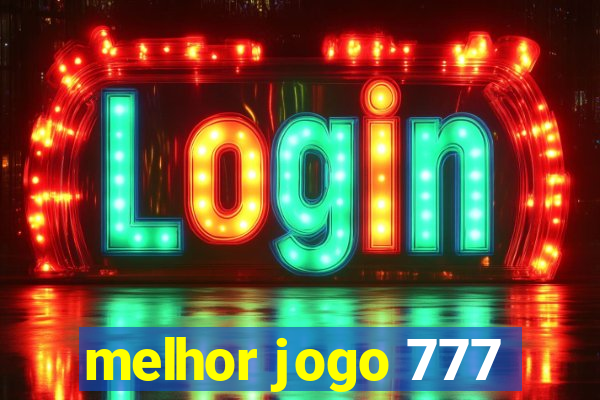 melhor jogo 777