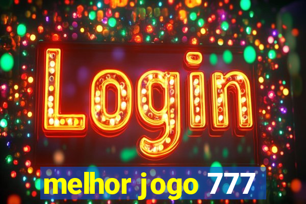 melhor jogo 777