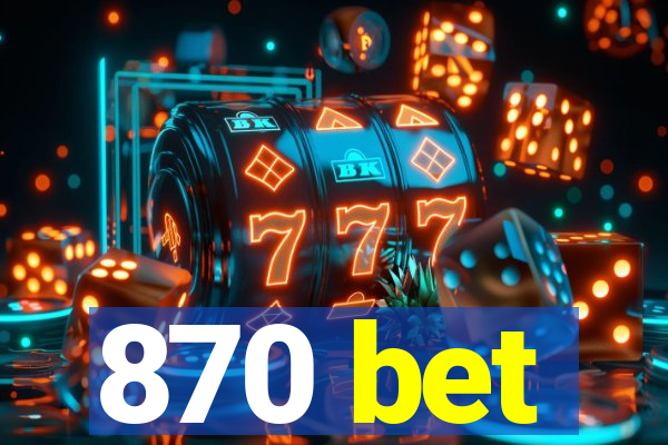 870 bet