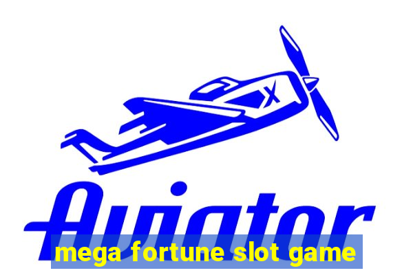 mega fortune slot game