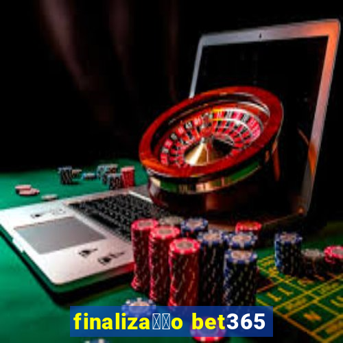 finaliza莽茫o bet365