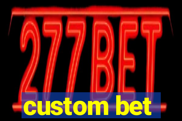 custom bet