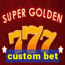 custom bet